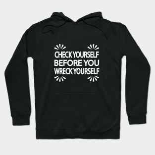 Check Yourself before you wreck yourself Hoodie